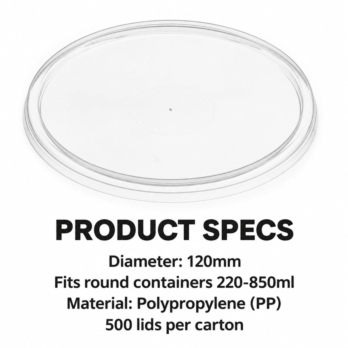 Container lids specs: 120mm diameter, fits 220-850ml round, PP, 500 per carton